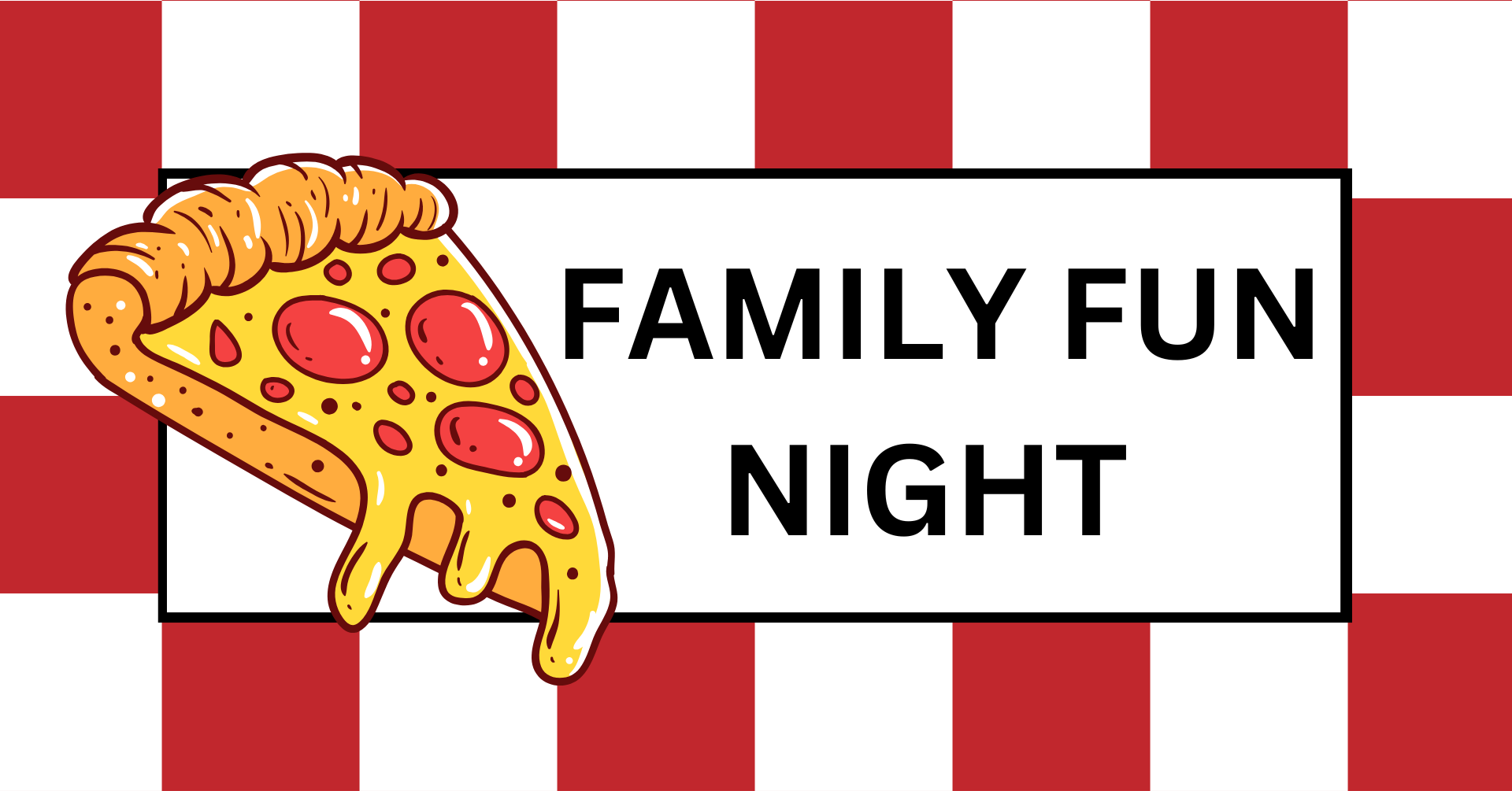 Red and White checked background with image of pizza slice and the words: Family Fun Night